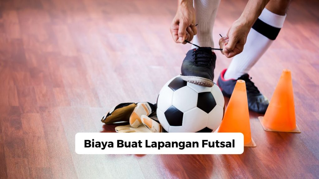 Biaya Buat Lapangan Futsal