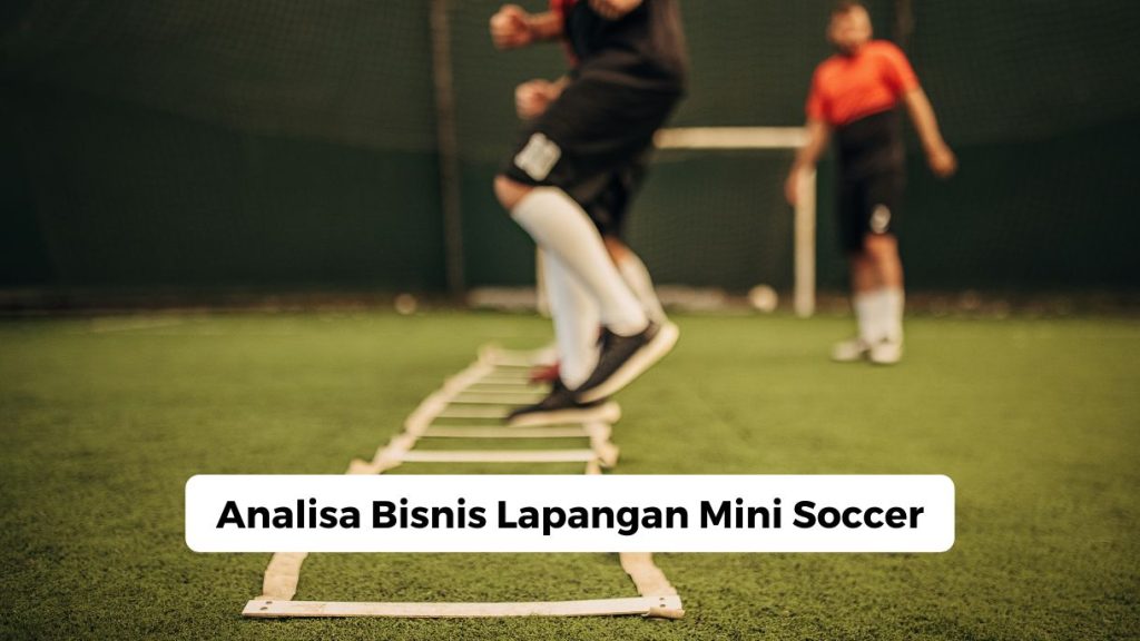Analisa Bisnis Lapangan Mini Soccer
