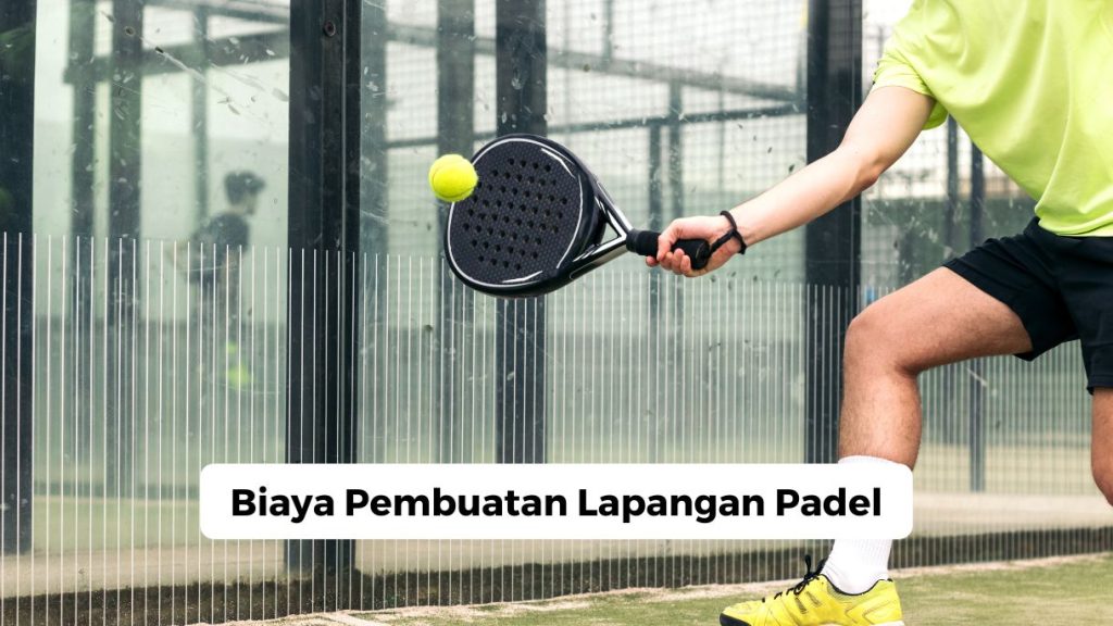 Biaya Pembuatan Lapangan Padel